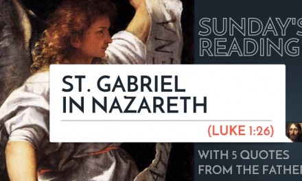 Sunday’s Reading: St. Gabriel in Nazareth (Lk 1:26) – 5 Quotes from the Fathers